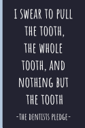 I Swear to Pull the Tooth,: Notebook, Perfect Funny Gift for a Great Dentist, Blank Lined Journal.