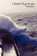 I Think I'll Go to Sea.