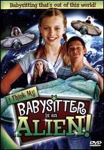 I Think My Babysitter is an Alien!