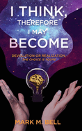 I Think, Therefore I May Become: Devolution or Realization, the Choice is Yours