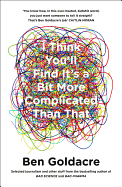 I Think You'll Find it's a Bit More Complicated Than That