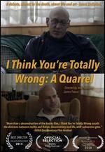 I Think You're Totally Wrong: A Quarrel
