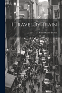 I Travel By Train
