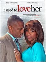 I Used to Love Her