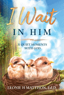 I Wait In Him: 31 Quiet Moments with God