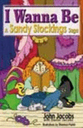 I Wanna Be: A Sandy Stockings Saga