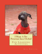 I Want A Pet Peruvian Inca Orchid: Fun Learning Activities - Forsyth, Gail