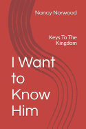 I Want to Know Him: Keys to the Kingdom