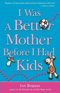 I Was a Better Mother Before I Had Kids