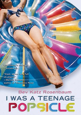 I Was a Teenage Popsicle - Rosenbaum, Bev Katz
