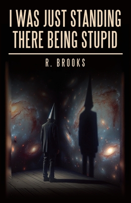 I Was Just Standing There Being Stupid - Brooks, R