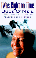I Was Right on Time - O'Neil, Buck, and O'Neil, and Wulf, Steve