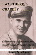 I Was There, Charley: An Autobiography