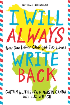 I Will Always Write Back: How One Letter Changed Two Lives - Ganda, Martin, and Alifirenka, Caitlin, and Welch, Liz