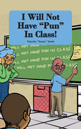 I Will Not Have Pun In Class!