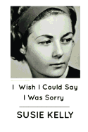 I Wish I Could Say I Was Sorry