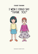I Wish I Could Say 'thank You'