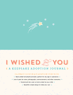 I Wished for You: A Keepsake Adoption Journal