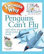 I Wonder Why Penguins Can't Fly: And Other Questions about Polar Lands