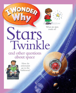 I Wonder Why Stars Twinkle: And Other Questions about Space