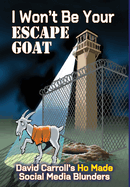 I Won't Be Your ESCAPE GOAT: David Carroll's HO MADE Social Media Blunders