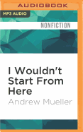 I Wouldn't Start from Here: The 21st Century and Where It All Went Wrong