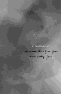 I Wrote This for You and Only You