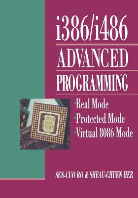 I386/I486 Advanced Programming: Real Mode Protected Mode Virtual 8086 Mode - Ro, Sen-Cuo