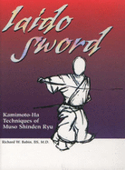 Iaido Sword: Kamimoto-Ha Techniques of Muso Shinden Ryu