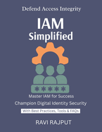 IAM Simplified: Control Access Smartly IAM for Cloud & On-Prem Secure Identity Fast Scalable IAM Frameworks Trustworthy Access Systems