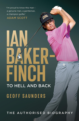 Ian Baker-Finch: To Hell and Back - Saunders, Geoff