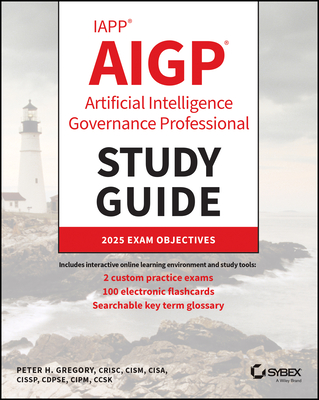 IAPP AIGP Artificial Intelligence Governance Professional Study Guide - Gregory, Peter H.