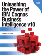 IBM Cognos Business Intelligence V10: The Complete Guide