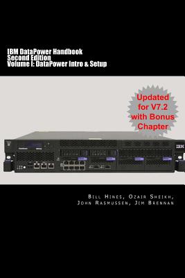 IBM DataPower Handbook Volume I: DataPower Intro & Setup: Second Edition - Sheikh, Ozair, and Rasmussen, John, and Brennan, Jim