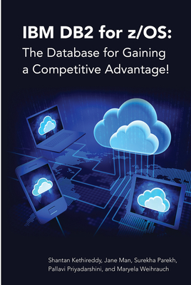 IBM DB2 for Z/Os: The Database for Gaining a Competitive Advantage! - Man, Jane, and Parekh, Surekha, and Priyadarshini, Pallavi