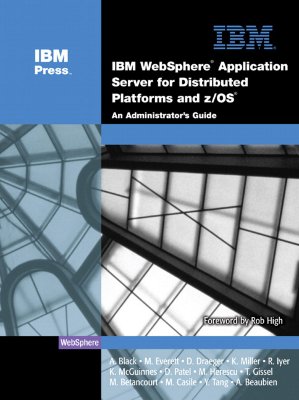 IBM (R) Websphere (R) Application Server for Distributed Platforms and Z/OS (R): An Administrator's Guide - Black, Ann, and Draeger, Dave, and Miller, Kyle