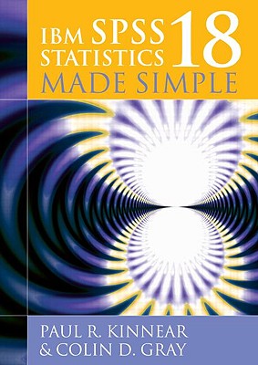 IBM SPSS Statistics 18 Made Simple - Kinnear, Paul R., and Gray, Colin D.
