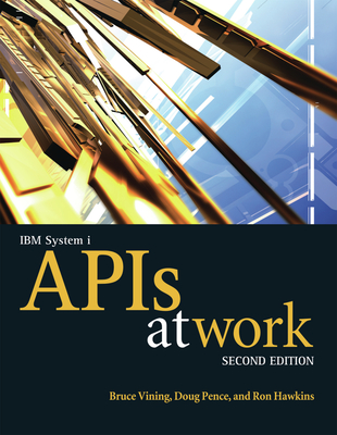 IBM System i APIs at Work - Vining, Bruce, and Pence, Doug, and Hawkins, Ron, Dr.