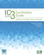 Ic3 Certification Guide Using Microsoft Windows 10 & Microsoft Office 2016