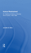 Icarus Restrained: An Intellectual History of Nuclear Arms Control, 1945-1960