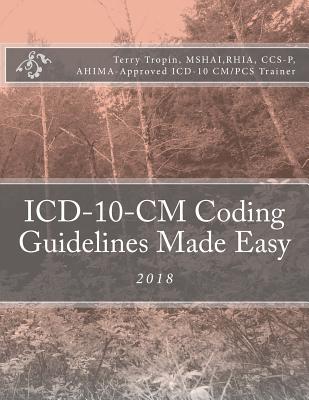 ICD-10-CM Coding Guidelines Made Easy: 2018 - Tropin, Terry