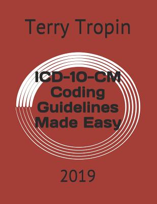 ICD-10-CM Coding Guidelines Made Easy: 2019 - Tropin, Terry