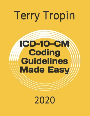 ICD-10-CM Coding Guidelines Made Easy: 2020 - Tropin, Terry