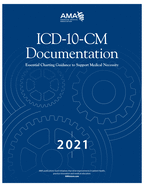 ICD-10-CM Documentation 2021: Essential Charting Guidance to Support Medical Necessity