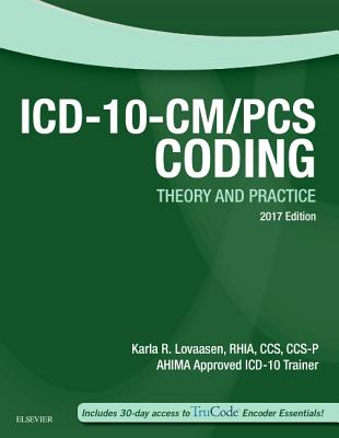 ICD-10-CM/PCs Coding: Theory and Practice, 2017 Edition - Lovaasen, Karla R, Rhia