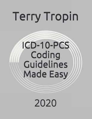 ICD-10-PCS Coding Guidelines Made Easy: 2020 - Tropin, Terry