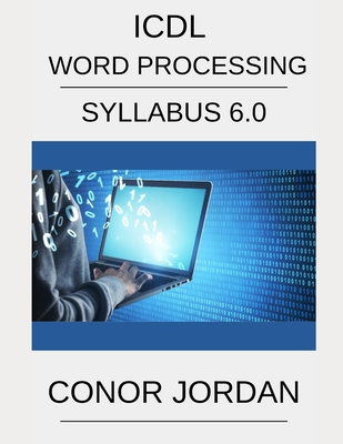 ICDL Word: A step-by-step guide to Word Processing using Microsoft Word - Jordan, Conor