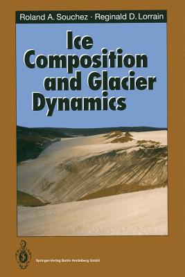 Ice Composition and Glacier Dynamics - Souchez, Roland A, and Lorrain, Reginald D