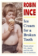 Ice Cream for a Broken Tooth: Poems about life, death, and the odd bits in between