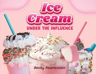Ice Cream Under the Influence - Becky Rasmussen